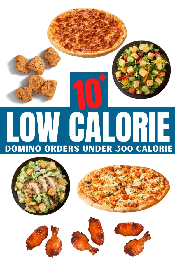 A compilation of photos of food ranging from pizza to chicken wings to chicken breast pieces to salads. There is text on that reads, "10+ low calorie Domino orders under 300 calories".