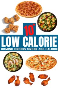 A compilation of photos of food ranging from pizza to chicken wings to chicken breast pieces to salads. There is text on that reads, "10+ low calorie Domino orders under 300 calories".