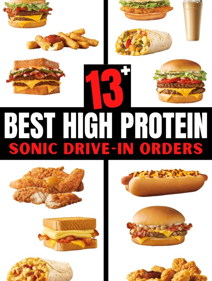 Several different photos of Sonic Drive In items on a white background. There is text on a black background that reads "13+ Best High Protein Sonic Drive-In Orders".