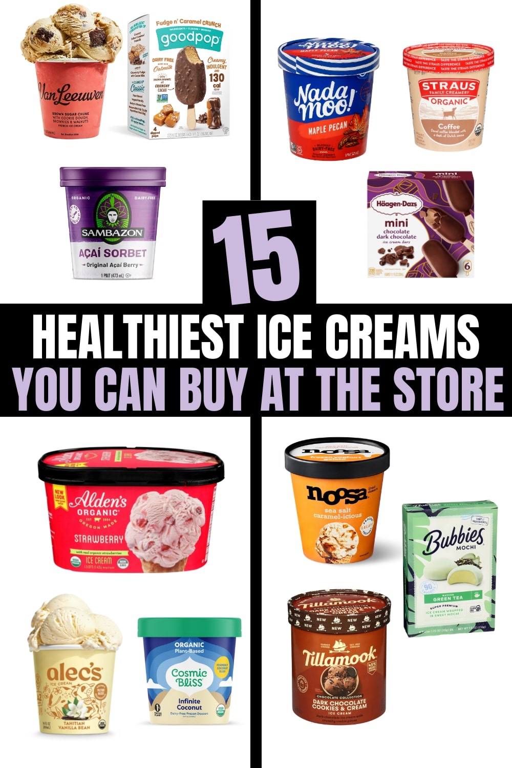 Several different photos of healthy ice creams on a white background. There is text on a black background that reads "15 Healthiest Ice Creams You Can Buy at the Store"