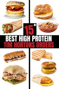 Several different photos of high protein Tim Hortons items on a white background. There is text on a black background that reads "15+ Best High Protein Time Hortons Orders"